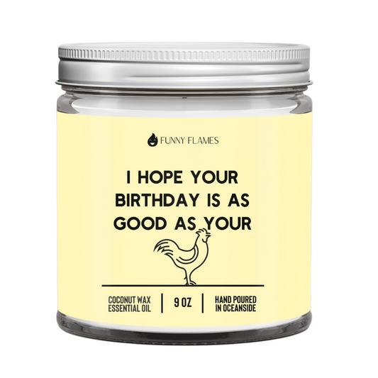 I Hope Your Birthday Is As Good As Your