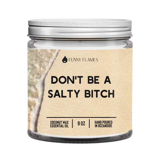 Don't Be A Salty Bitch